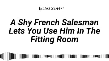 M4f a shy french salesman lets you pull him into the fitting room and use him however you like real french accent fitting room fdom msub oral m giving face riding