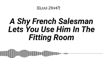 M4f a shy french salesman lets you pull him into the fitting room and use him however you like real french accent fitting room fdom msub oral m giving face riding