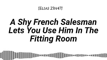 M4f a shy french salesman lets you pull him into the fitting room and use him however you like real french accent fitting room fdom msub oral m giving face riding