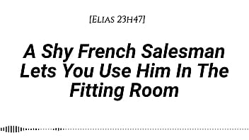 M4f a shy french salesman lets you pull him into the fitting room and use him however you like real french accent fitting room fdom msub oral m giving face riding