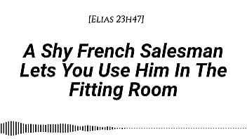 M4f a shy french salesman lets you pull him into the fitting room and use him however you like real french accent fitting room fdom msub oral m giving face riding