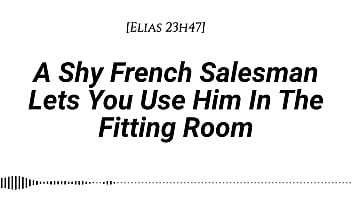 M4f a shy french salesman lets you pull him into the fitting room and use him however you like real french accent fitting room fdom msub oral m giving face riding