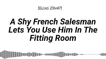 M4f a shy french salesman lets you pull him into the fitting room and use him however you like real french accent fitting room fdom msub oral m giving face riding
