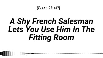 M4f a shy french salesman lets you pull him into the fitting room and use him however you like real french accent fitting room fdom msub oral m giving face riding