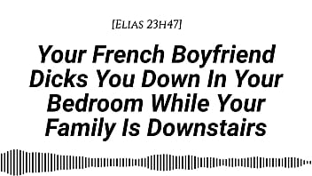 M4f audio your french boyfriend dicks you down in your room while your family is downstairs real french accent french teasing moaning tender then hard be quiet creampie