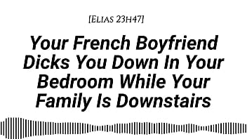 M4f audio your french boyfriend dicks you down in your room while your family is downstairs real french accent french teasing moaning tender then hard be quiet creampie