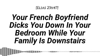 M4f audio your french boyfriend dicks you down in your room while your family is downstairs real french accent french teasing moaning tender then hard be quiet creampie