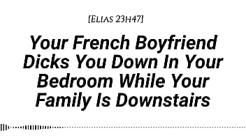 M4f audio your french boyfriend dicks you down in your room while your family is downstairs real french accent french teasing moaning tender then hard be quiet creampie