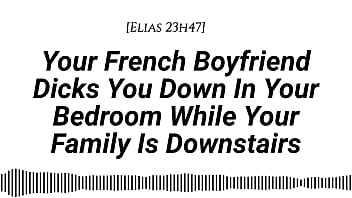 M4f audio your french boyfriend dicks you down in your room while your family is downstairs real french accent french teasing moaning tender then hard be quiet creampie