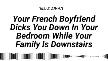 M4f audio your french boyfriend dicks you down in your room while your family is downstairs real french accent french teasing moaning tender then hard be quiet creampie