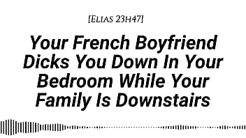 M4f audio your french boyfriend dicks you down in your room while your family is downstairs real french accent french teasing moaning tender then hard be quiet creampie