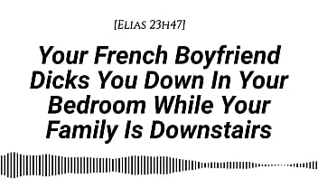 M4f audio your french boyfriend dicks you down in your room while your family is downstairs real french accent french teasing moaning tender then hard be quiet creampie