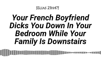 M4f audio your french boyfriend dicks you down in your room while your family is downstairs real french accent french teasing moaning tender then hard be quiet creampie