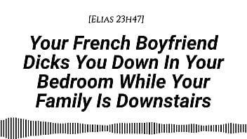 M4f audio your french boyfriend dicks you down in your room while your family is downstairs real french accent french teasing moaning tender then hard be quiet creampie