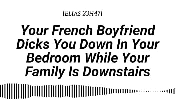 M4f audio your french boyfriend dicks you down in your room while your family is downstairs real french accent french teasing moaning tender then hard be quiet creampie