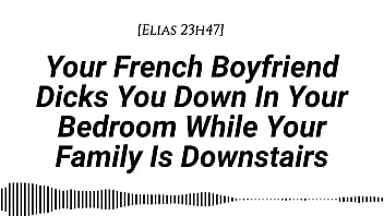 M4f audio your french boyfriend dicks you down in your room while your family is downstairs real french accent french teasing moaning tender then hard be quiet creampie