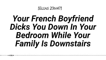 M4f audio your french boyfriend dicks you down in your room while your family is downstairs real french accent french teasing moaning tender then hard be quiet creampie