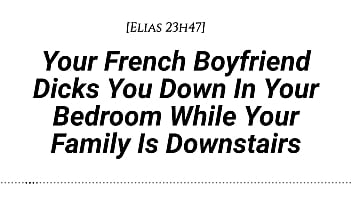 M4f audio your french boyfriend dicks you down in your room while your family is downstairs real french accent french teasing moaning tender then hard be quiet creampie