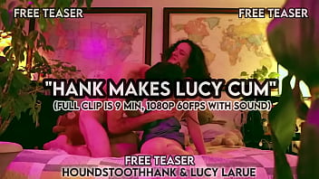 "hank makes lucy cum" free teaser by lucy larue and houndstoothhank