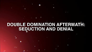 Double domination seduction and denial