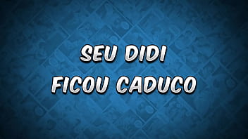 Seu didi ficou caduco os sacanas filminho tufos