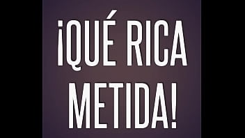 ¡qué rica metida