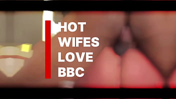 Hotwifes love bbc compilation