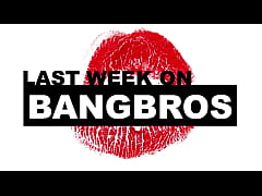 Play MP4 - Last Week On BANGBROS&period;COM&colon; 01&sol;22&sol;2022 - 01&sol;28&sol;2022