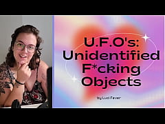 Play MP4 - U&period;F&period;O's&colon; Unidentified Fucking Objects