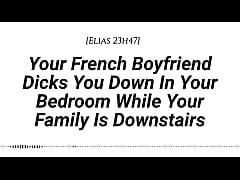 Play MP4 - &lbrack;M4F&rsqb; &lbrack;Audio&rsqb; Your French Boyfriend Dicks You Down In Your Room While Your Family Is Downstairs &lbrack;Real French Accent&rsqb;&lbrack;French Teasing&rsqb;&lbrack;Moaning&rsqb;&lbrack;Tender Then Hard&rsqb;&lbrack;Be Quiet&rsqb;&lbrack;Creampie&rsqb;